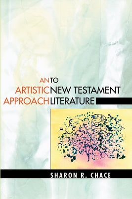 An Artistic Approach to New Testament Literature by Chace, Sharon R.