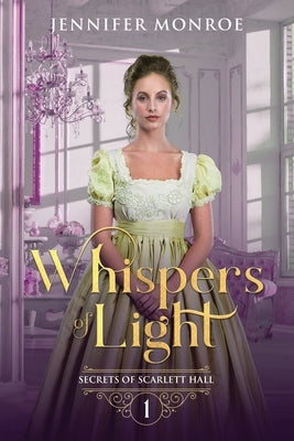 Whispers of Light: Secrets of Scarlett Hall Book 1 by Monroe, Jennifer