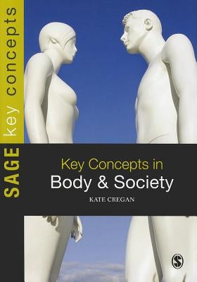 Key Concepts in Body and Society by Cregan, Kate