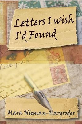 Letters I Wish I'd Found by Nieman-Hargroder, Mara