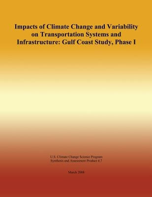 Impacts of Climate Change and Variability on Transportation Systems and Infrastructure: Gulf Coast Study, Phase I by Program, U. S. Climate Change Science
