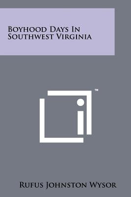 Boyhood Days In Southwest Virginia by Wysor, Rufus Johnston