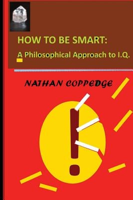 How To Be Smart by Coppedge, Nathan