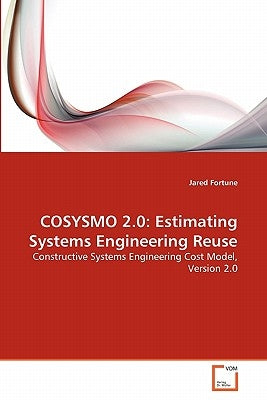 Cosysmo 2.0: Estimating Systems Engineering Reuse by Fortune, Jared