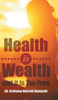 Health is Wealth and it is Tax-Free by Bharath Alampalli, Ca Vishnu