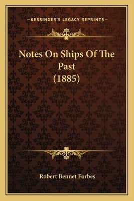Notes On Ships Of The Past (1885) by Forbes, Robert Bennet