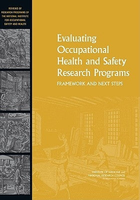 Evaluating Occupational Health and Safety Research Programs: Framework and Next Steps by National Research Council