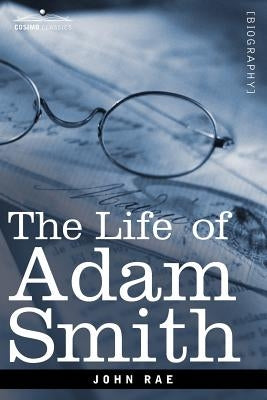 Life of Adam Smith by Rae, John