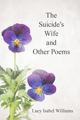 The Suicide's Wife and Other Poems by Williams, Lucy Isabel