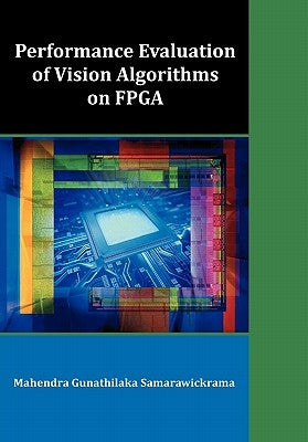 Performance Evaluation of Vision Algorithms on FPGA by Samarawickrama, Mahendra Gunathilaka