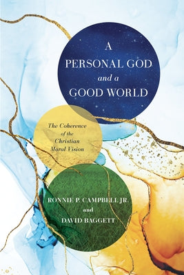 A Personal God and a Good World: The Coherence of the Christian Moral Vision by Baggett, David J.