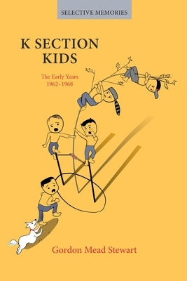 K Section Kids: Growing Up in Belair at Bowie by Stewart, Gordon Mead