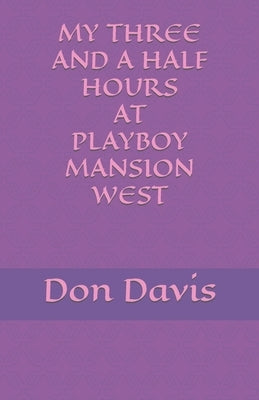 My three and a half hours at Playboy Mansion West by Davis, Don