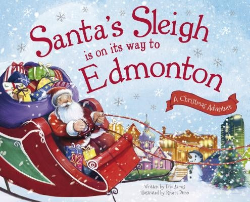 Santa's Sleigh Is on Its Way to Edmonton: A Christmas Adventure by James, Eric