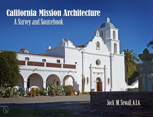 California Mission Architecture: A Survey and Sourcebook by Sewall, Jock M.