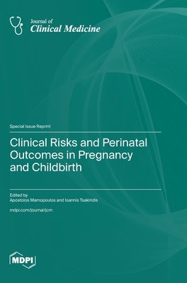 Clinical Risks and Perinatal Outcomes in Pregnancy and Childbirth by Mamopoulos, Apostolos