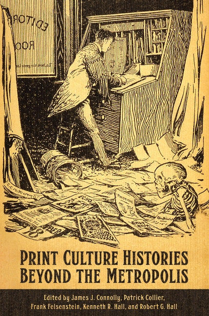 Print Culture Histories Beyond the Metropolis by Connolly, James J.