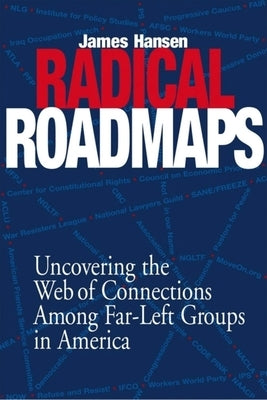 Radical Road Maps: Uncovering the Web of Connections Among Far-Left Groups in America by Hansen, James