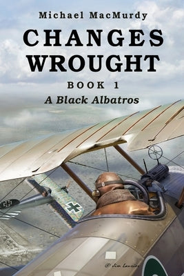Changes Wrought Book 1: A Black Albatros by Macmurdy, Michael