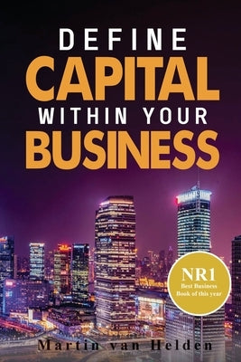 Define Capital Within Your Business by Van Helden, Martin