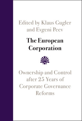 The European Corporation: Ownership and Control After 25 Years of Corporate Governance Reforms by Gugler, Klaus