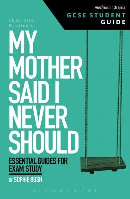 My Mother Said I Never Should GCSE Student Guide by Bush, Sophie