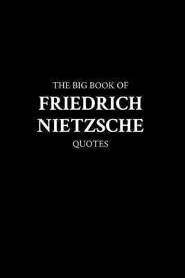 The Big Book of Friedrich Nietzsche Quotes by M. K.
