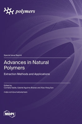 Advances in Natural Polymers: Extraction Methods and Applications by Vasile, Cornelia