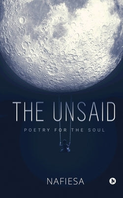 The Unsaid by Nafiesa