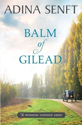 Balm of Gilead: Amish Romance by Senft, Adina