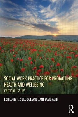 Social Work Practice for Promoting Health and Wellbeing: Critical Issues by Beddoe, Liz
