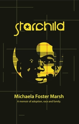 Starchild: A Memoir of Adoption, Race, and Family by Marsh, Michaela Foster