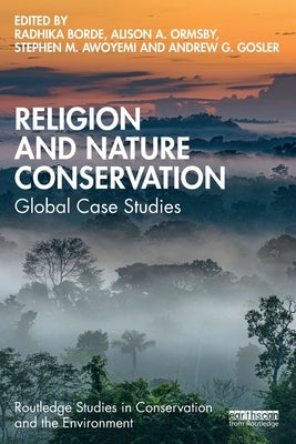 Religion and Nature Conservation: Global Case Studies by Borde, Radhika