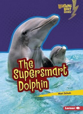 The Supersmart Dolphin by Schuh, Mari C.