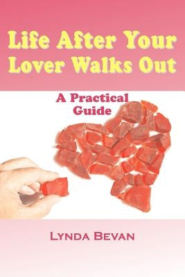 Life After Your Lover Walks Out: A Practical Guide by Bevan, Lynda