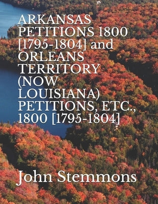 ARKANSAS PETITIONS 1800 [1795-1804] and ORLEANS TERRITORY (NOW LOUISIANA) PETITIONS, ETC., 1800 [1795-1804] by Stemmons, John