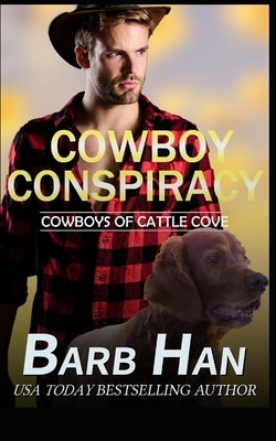 Cowboy Conspiracy (Cowboys of Cattle Cove Book 5) by Han, Barb