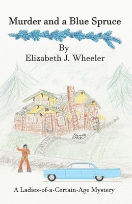 Murder and a Blue Spruce by Wheeler, Elzabeth J.