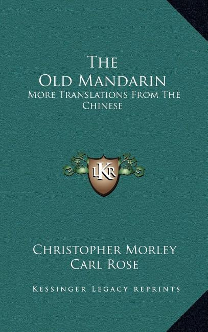 The Old Mandarin: More Translations From The Chinese by Morley, Christopher