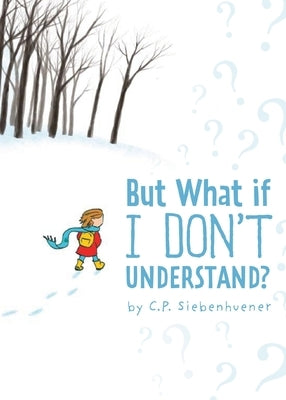 But What if I Don't Understand? by Siebenhuener, C. P.