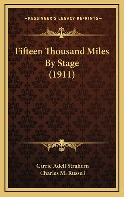 Fifteen Thousand Miles By Stage (1911) by Strahorn, Carrie Adell