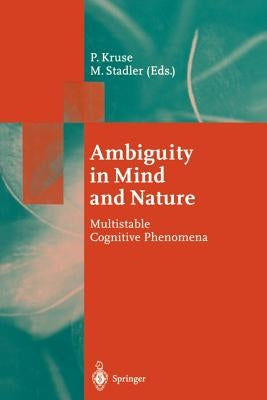 Ambiguity in Mind and Nature: Multistable Cognitive Phenomena by Kruse, Peter