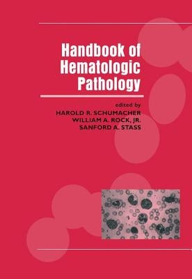 Handbook of Hematologic Pathology by Schumacher, Harold