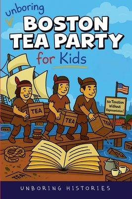 Unboring Boston Tea Party for Kids by Histories, Unboring