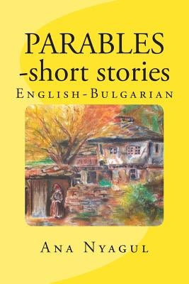 PARABLES - short stories: English - Bulgarian by Hristova, Lilia