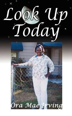Look Up Today by Irving, Ora Mae