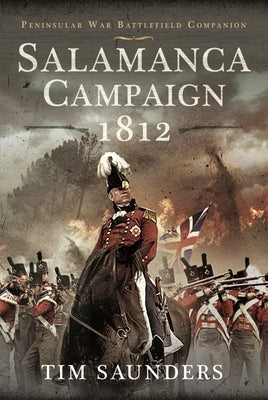 Salamanca Campaign 1812 by Saunders, Tim