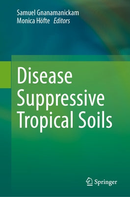 Disease Suppressive Tropical Soils by Gnanamanickam, Samuel