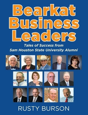 Bearkat Business Leaders: Tales of Success from Sam Houston State University Alumni by Burson, Rusty