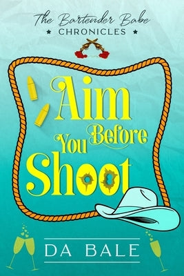 Aim Before You Shoot by Bale, D. A.